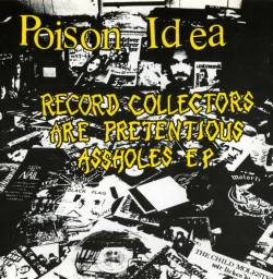 Poison Idea : Record Collectors Are Pretentious Assholes EP